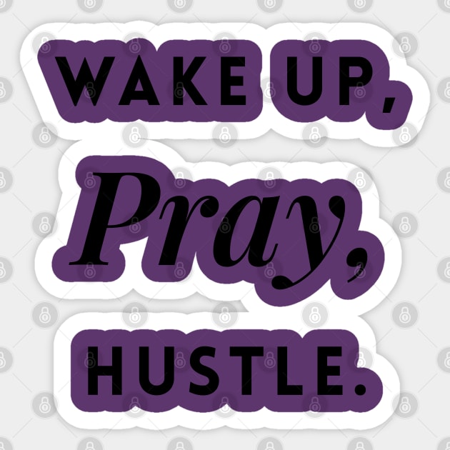 Wake up, Pray, Hustle Sticker by Inspire Creativity